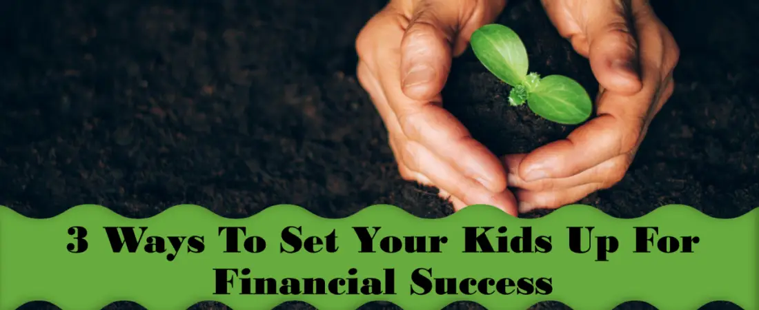 3 Ways To Set Your Kids Up For Financial Success 3 Ways To Set Your Kids Up For Financial Success