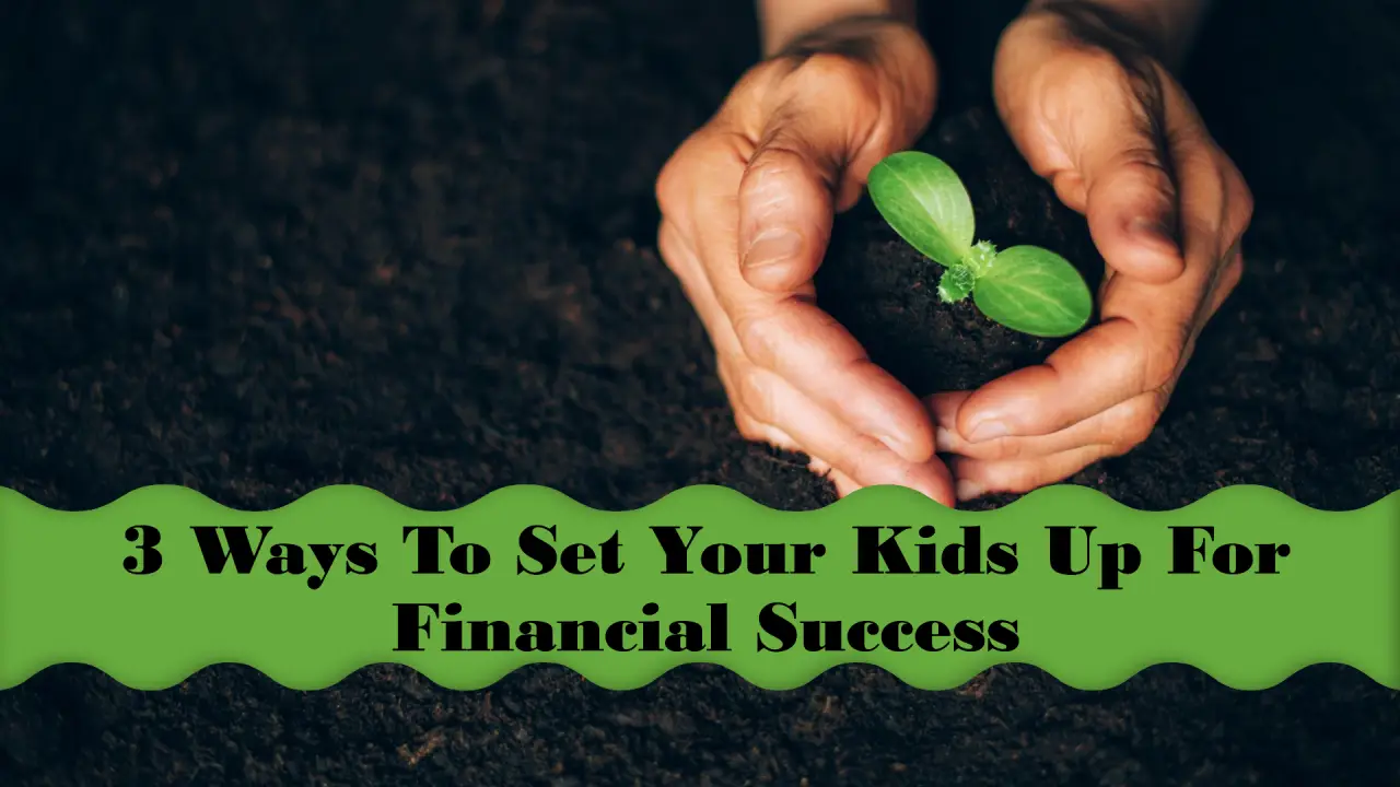 3 Ways To Set Your Kids Up For Financial Success 3 Ways To Set Your Kids Up For Financial Success